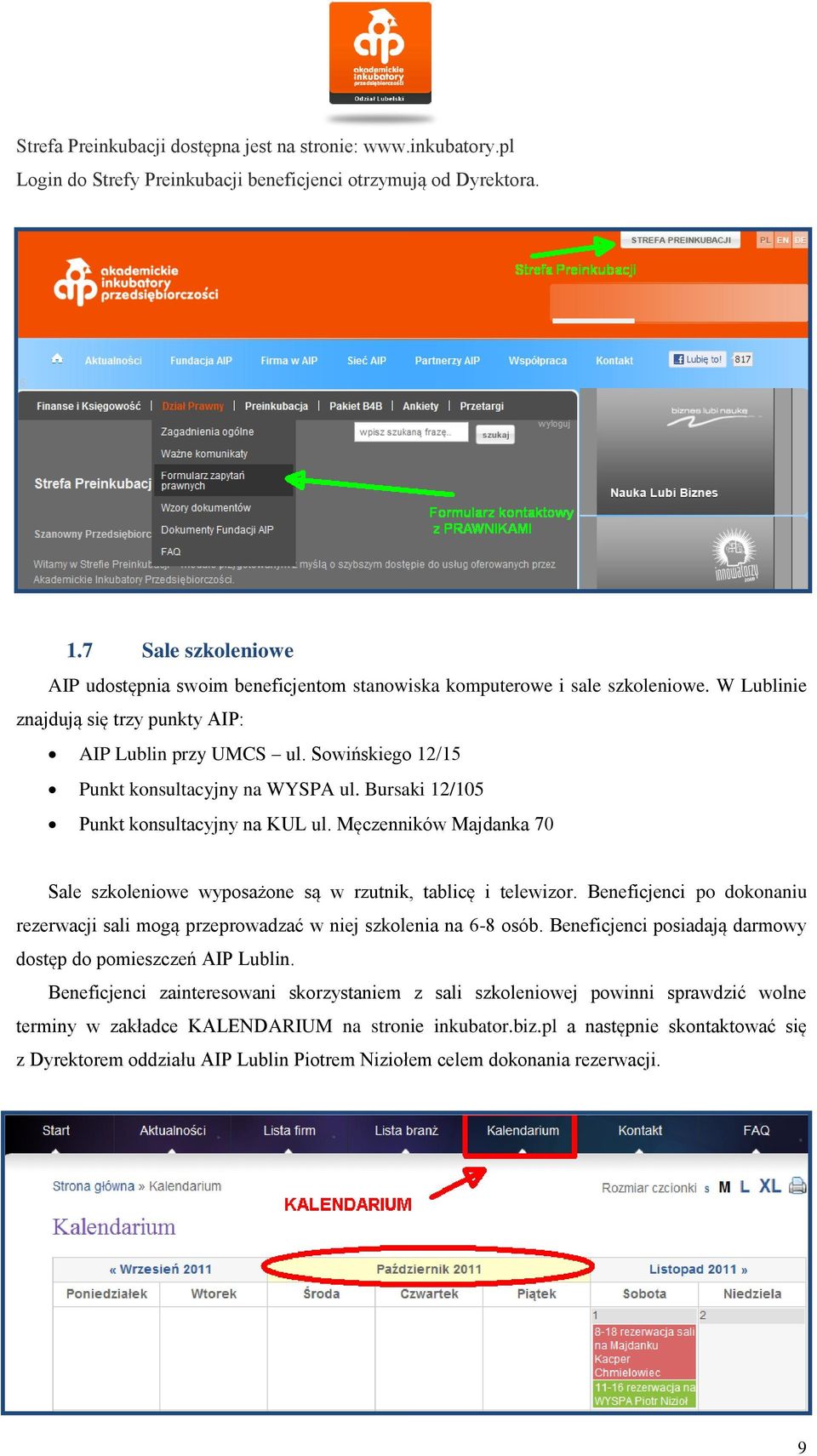 Sowińskiego 12/15 Punkt konsultacyjny na WYSPA ul. Bursaki 12/105 Punkt konsultacyjny na KUL ul. Męczenników Majdanka 70 Sale szkoleniowe wyposażone są w rzutnik, tablicę i telewizor.