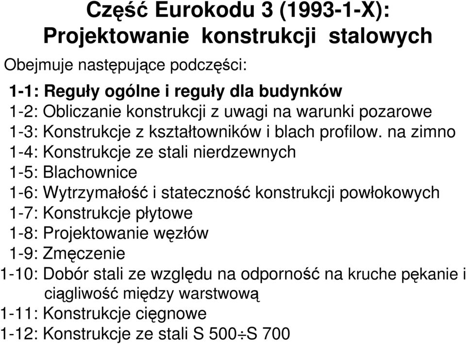 na zimno 1-4: Konstrukcje ze stali nierdzewnych 1-5: Blachownice 1-6: Wytrzymałość i stateczność konstrukcji powłokowych 1-7: Konstrukcje płytowe