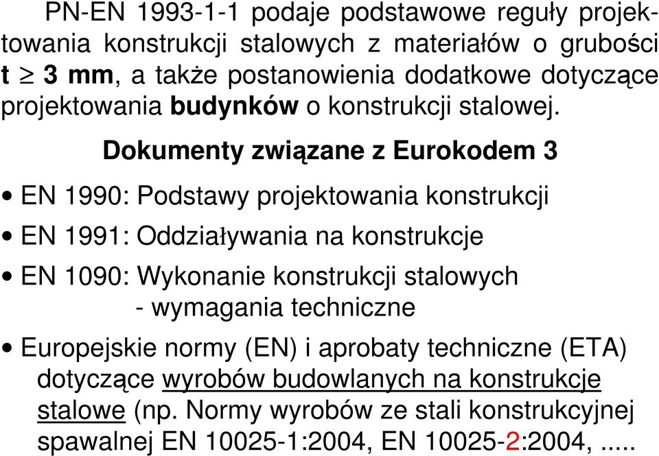 Dokumenty związane z Eurokodem 3 EN 1990: Podstawy projektowania konstrukcji EN 1991: Oddziaływania na konstrukcje EN 1090: Wykonanie