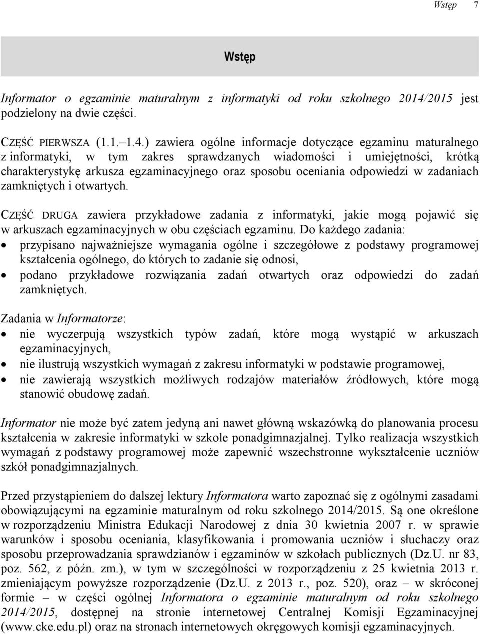 ) zawiera ogólne informacje dotyczące egzaminu maturalnego z informatyki, w tym zakres sprawdzanych wiadomości i umiejętności, krótką charakterystykę arkusza egzaminacyjnego oraz sposobu oceniania