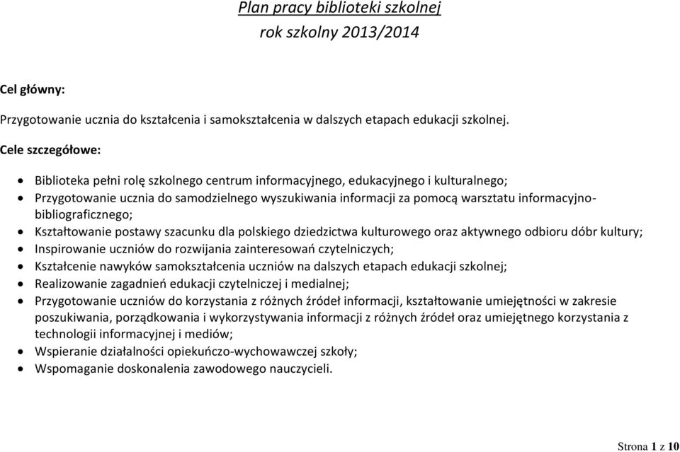 informacyjnobibliograficznego; Kształtowanie postawy szacunku dla polskiego dziedzictwa kulturowego oraz aktywnego odbioru dóbr kultury; Inspirowanie uczniów do rozwijania zainteresowań