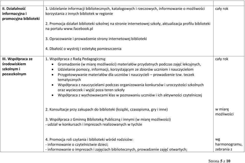Promocja działań biblioteki szkolnej na stronie internetowej szkoły, aktualizacja profilu biblioteki na portalu www.facebook.pl 3. Opracowanie i prowadzenie strony internetowej biblioteki 4.