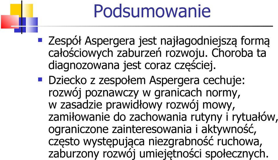 Dziecko z zespołem Aspergera cechuje: rozwój poznawczy w granicach normy, w zasadzie prawidłowy rozwój