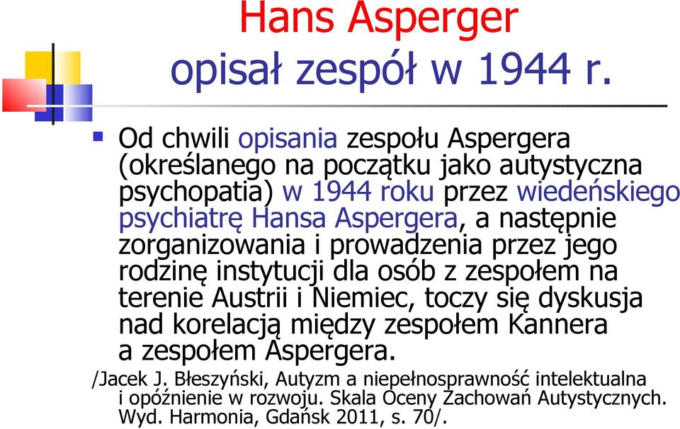 Hansa Aspergera, a następnie zorganizowania i prowadzenia przez jego rodzinę instytucji dla osób z zespołem na terenie Austrii i