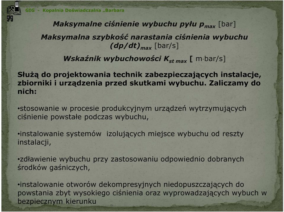 Zaliczamy do nich: stosowanie w procesie produkcyjnym urządzeń wytrzymujących ciśnienie powstałe podczas wybuchu, instalowanie systemów izolujących miejsce wybuchu od