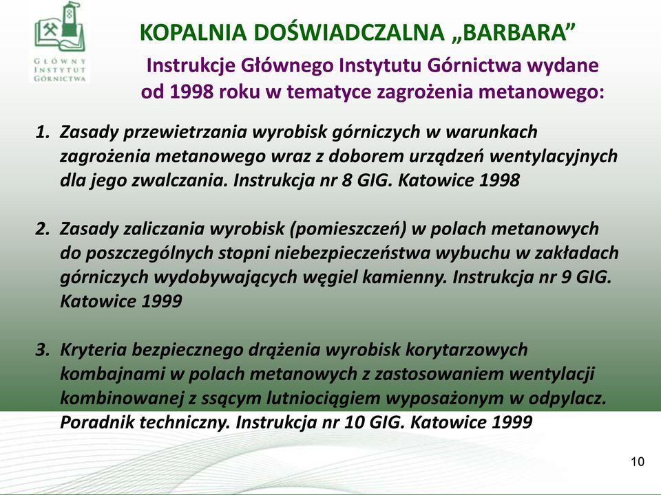 Zasady zaliczania wyrobisk (pomieszczeń) w polach metanowych do poszczególnych stopni niebezpieczeństwa wybuchu w zakładach górniczych wydobywających węgiel kamienny.