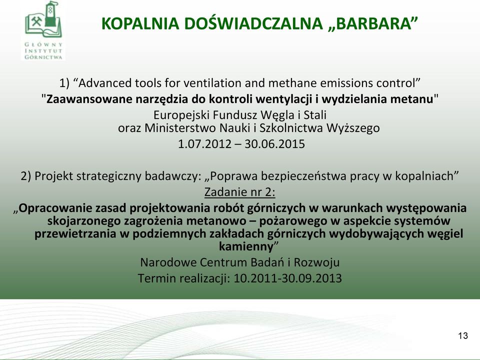 2015 2) Projekt strategiczny badawczy: Poprawa bezpieczeństwa pracy w kopalniach Zadanie nr 2: Opracowanie zasad projektowania robót górniczych w