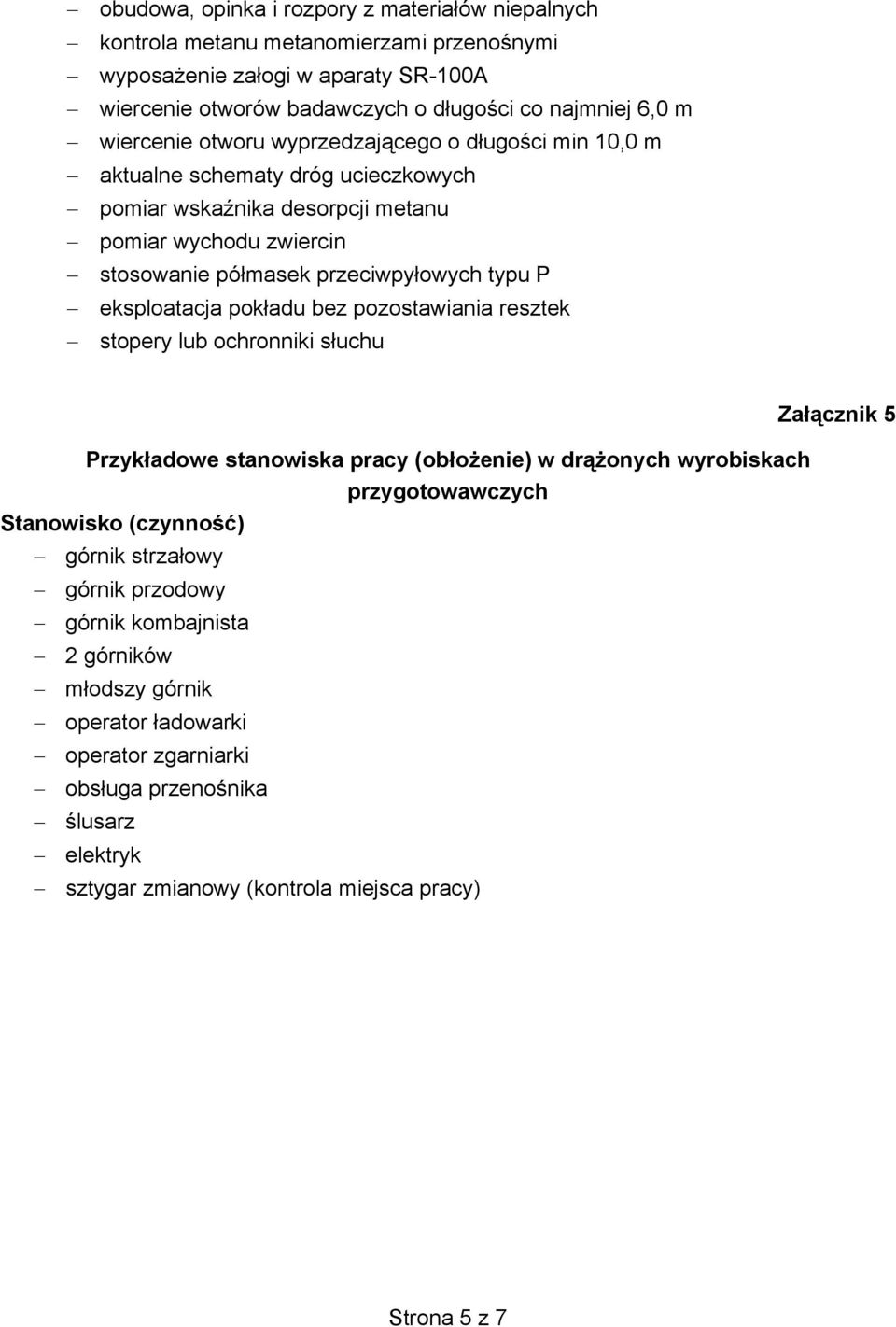 eksploatacja pokładu bez pozostawiania resztek stopery lub ochronniki słuchu Przykładowe stanowiska pracy (obłożenie) w drążonych wyrobiskach przygotowawczych Stanowisko (czynność) górnik