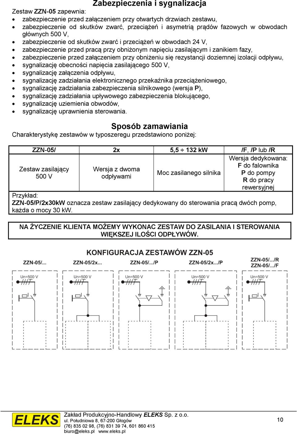 przy obniżeniu się rezystancji doziemnej izolacji odpływu, sygnalizację obecności napięcia zasilającego 500 V, sygnalizację załączenia odpływu, sygnalizację zadziałania elektronicznego przekaźnika