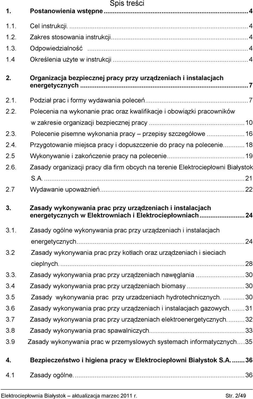 ..10 2.3. Polecenie pisemne wykonania pracy przepisy szczegółowe...16 2.4. Przygotowanie miejsca pracy i dopuszczenie do pracy na polecenie...18 2.5 Wykonywanie i zakończenie pracy na polecenie...19 2.