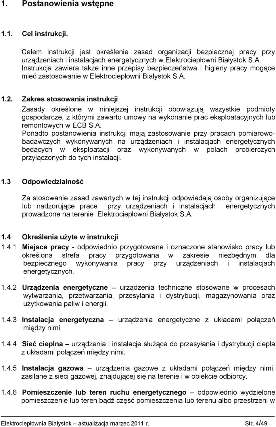 Zakres stosowania instrukcji Zasady określone w niniejszej instrukcji obowiązują wszystkie podmioty gospodarcze, z którymi zawarto umowy na wykonanie prac eksploatacyjnych lub remontowych w ECB S.A.