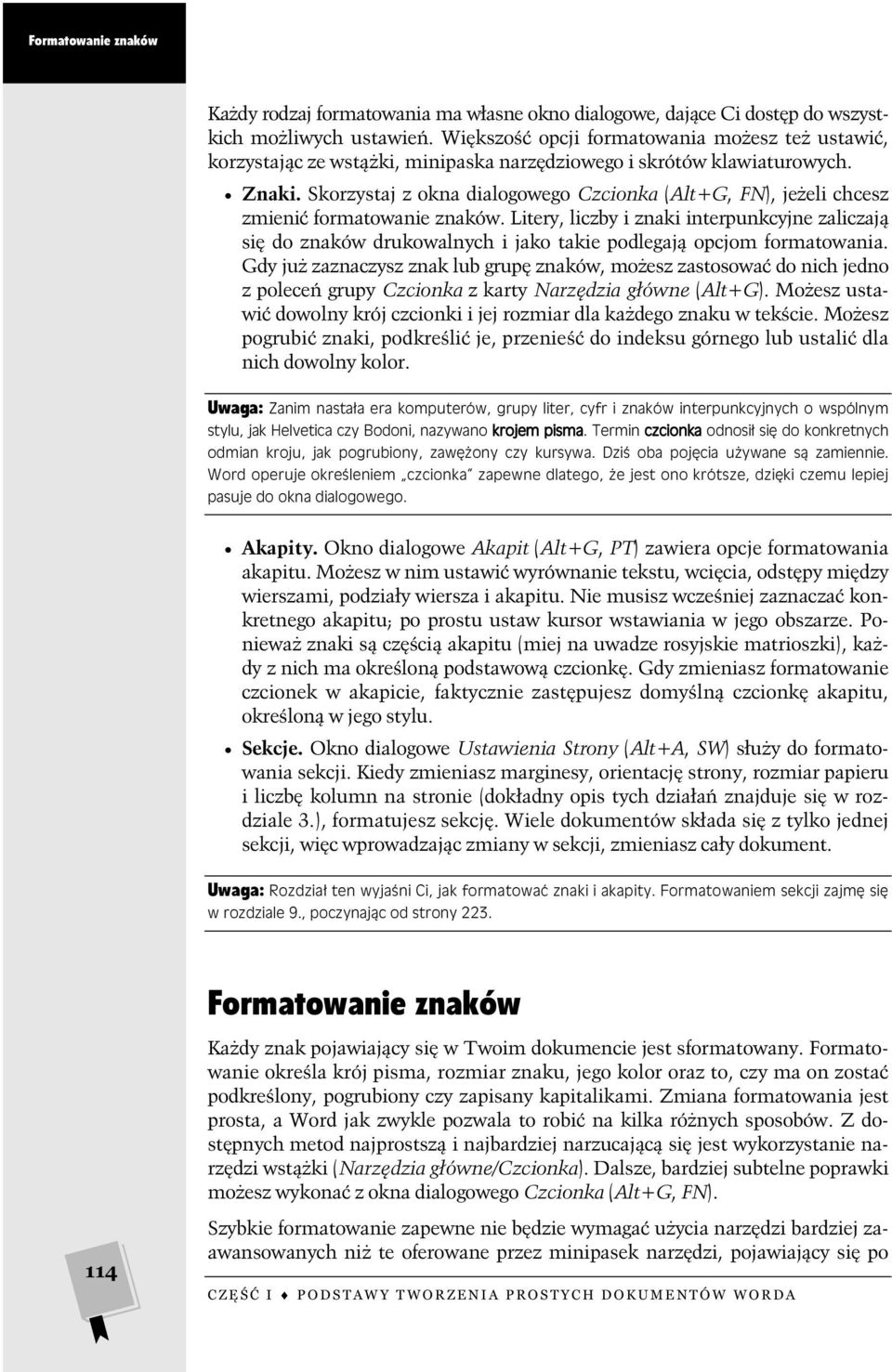 Skorzystaj z okna dialogowego Czcionka (Alt+G, FN), jeżeli chcesz zmienić formatowanie znaków.