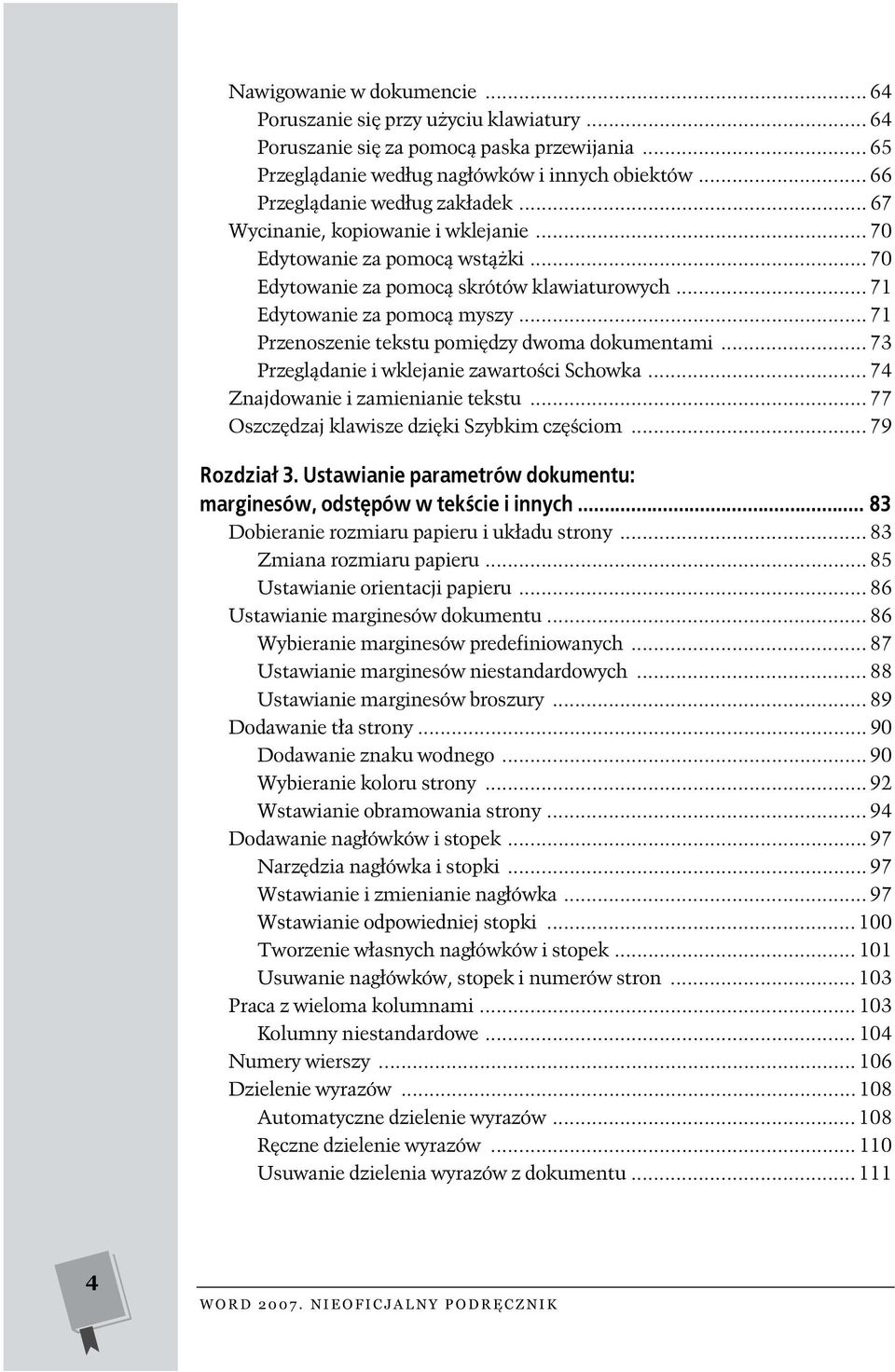 .. 71 Przenoszenie tekstu pomiędzy dwoma dokumentami... 73 Przeglądanie i wklejanie zawartości Schowka... 74 Znajdowanie i zamienianie tekstu... 77 Oszczędzaj klawisze dzięki Szybkim częściom.