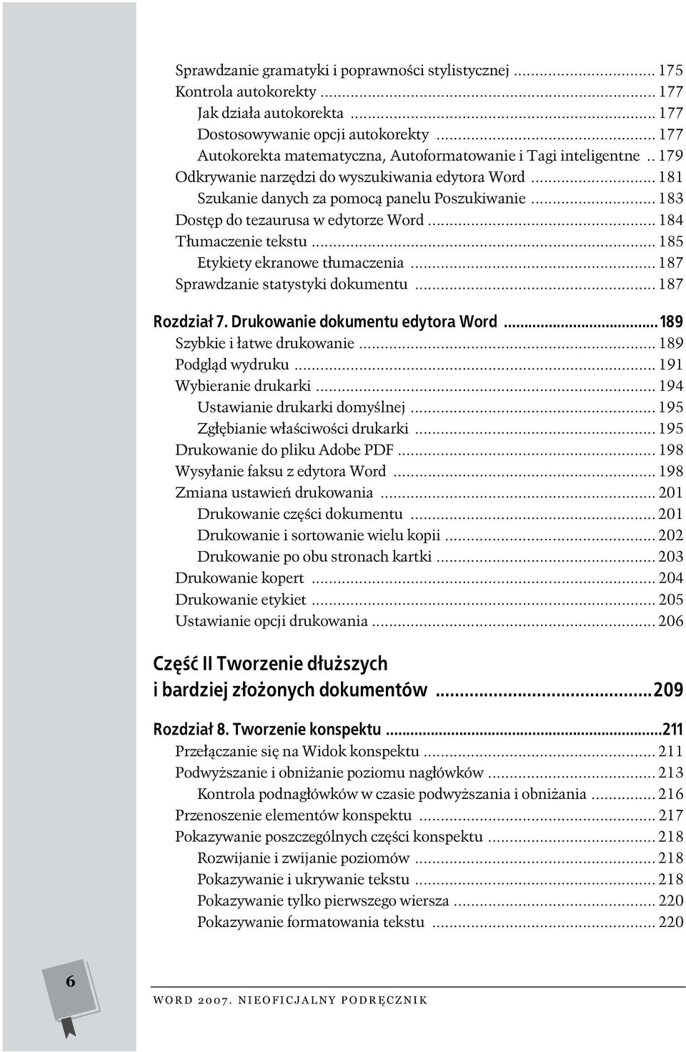 .. 183 Dostęp do tezaurusa w edytorze Word... 184 Tłumaczenie tekstu... 185 Etykiety ekranowe tłumaczenia... 187 Sprawdzanie statystyki dokumentu... 187 Rozdział 7. Drukowanie dokumentu edytora Word.