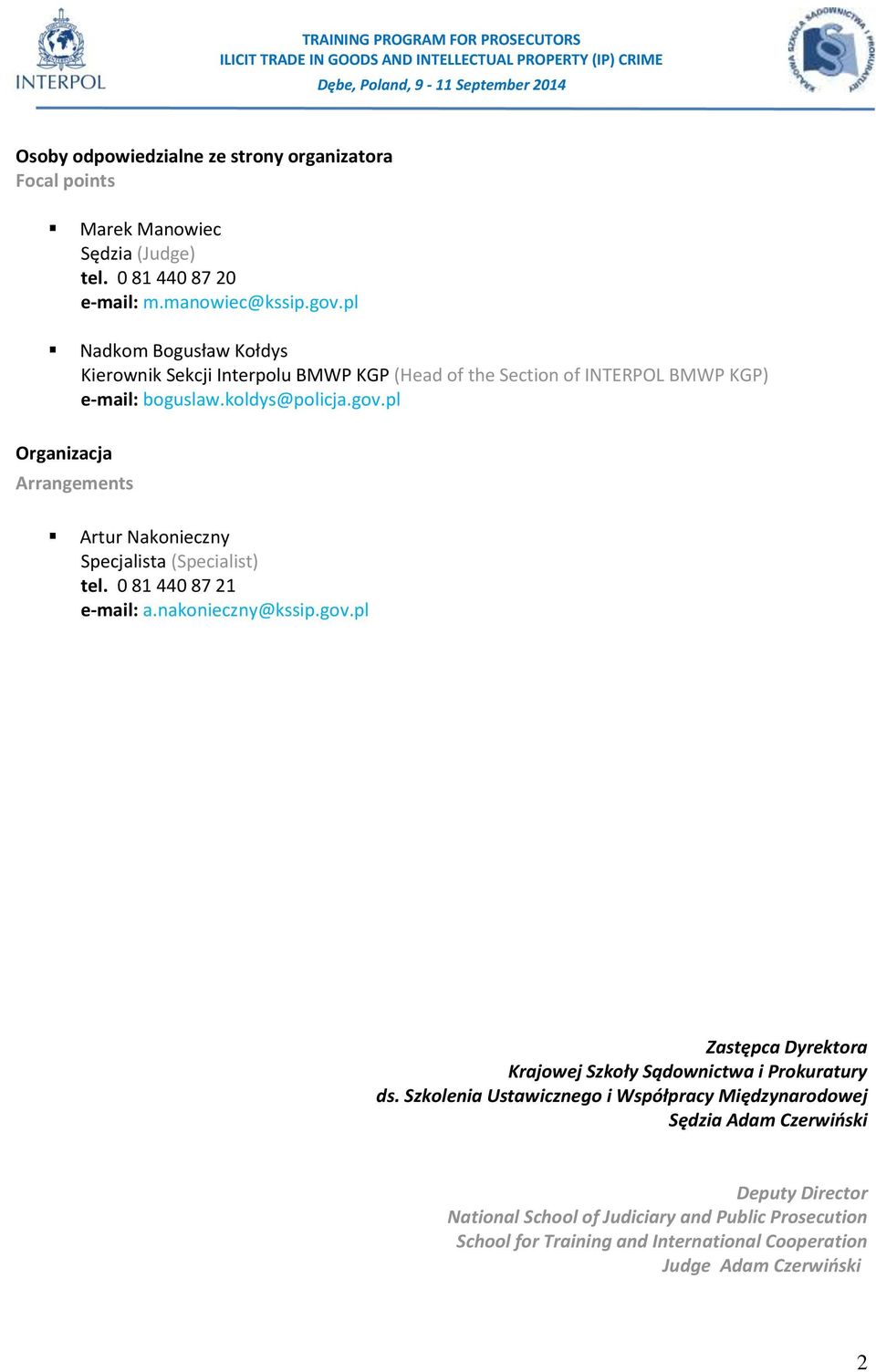 pl Organizacja Arrangements Artur Nakonieczny Specjalista (Specialist) tel. 0 81 440 87 21 e-mail: a.nakonieczny@kssip.gov.