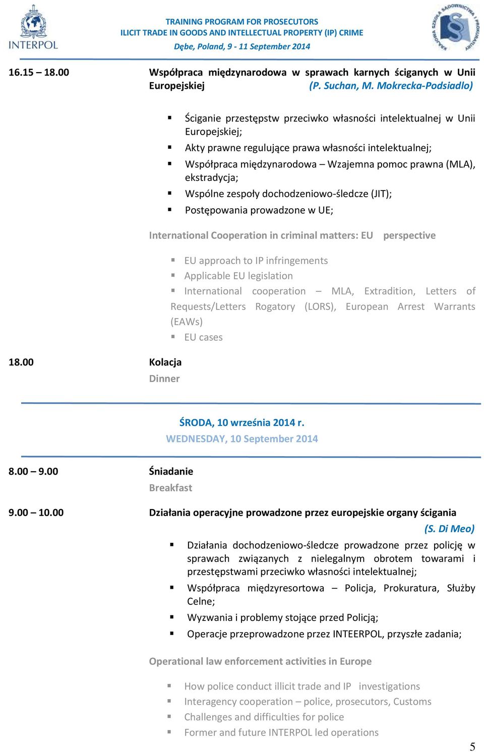 ekstradycja; Wspólne zespoły dochodzeniowo-śledcze (JIT); Postępowania prowadzone w UE; International Cooperation in criminal matters: EU perspective Dinner EU approach to IP infringements Applicable