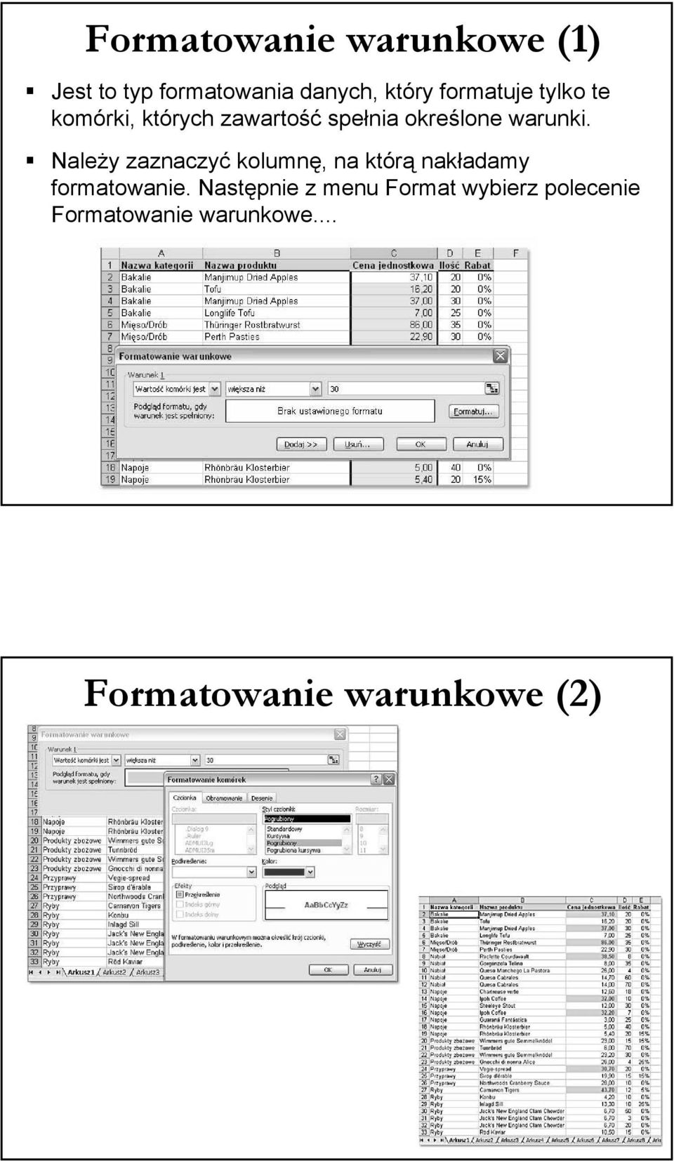 Należy zaznaczyć kolumnę, na którą nakładamy formatowanie.