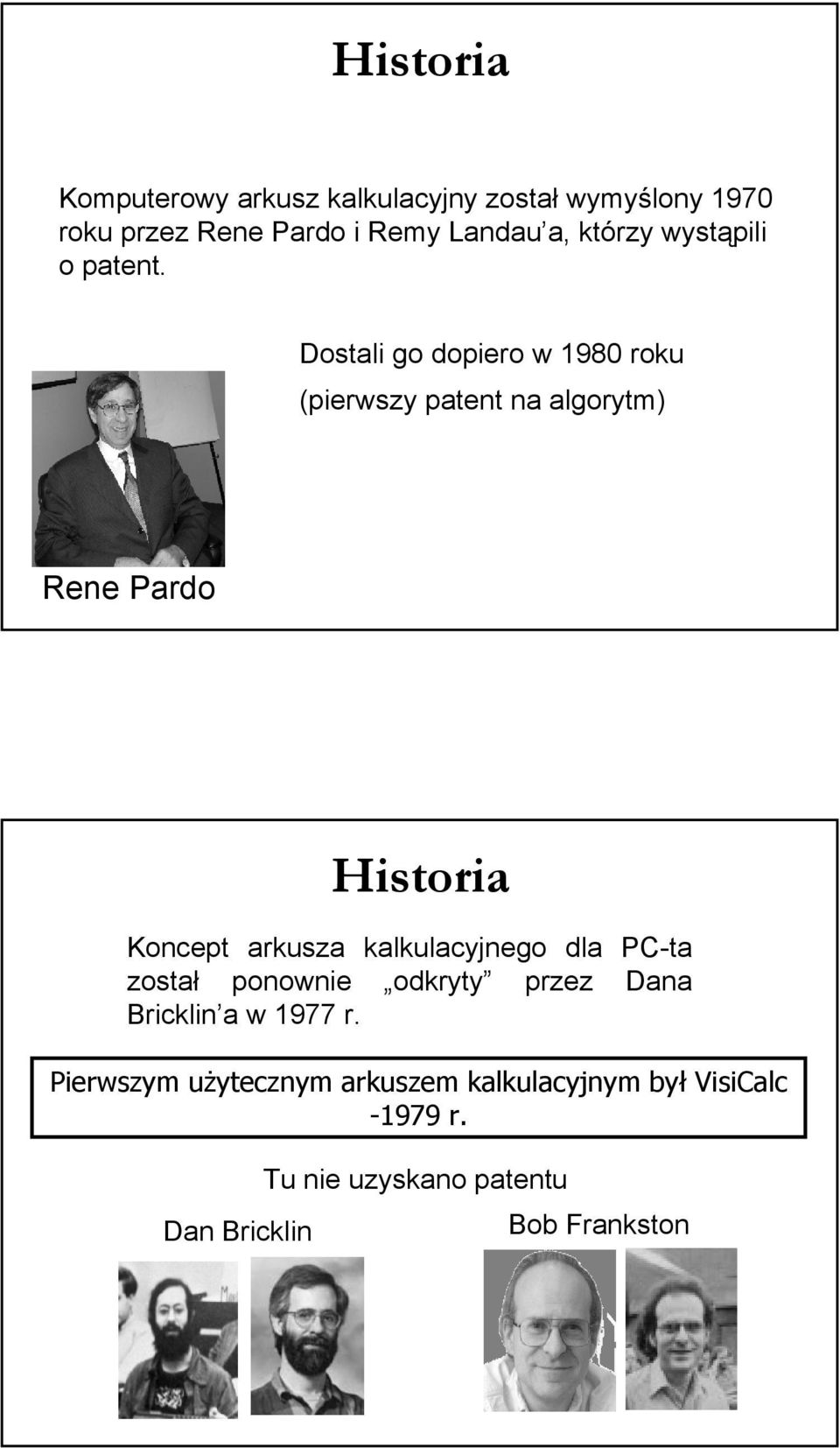 Dostali go dopiero w 1980 roku (pierwszy patent na algorytm) Rene Pardo Historia Koncept arkusza