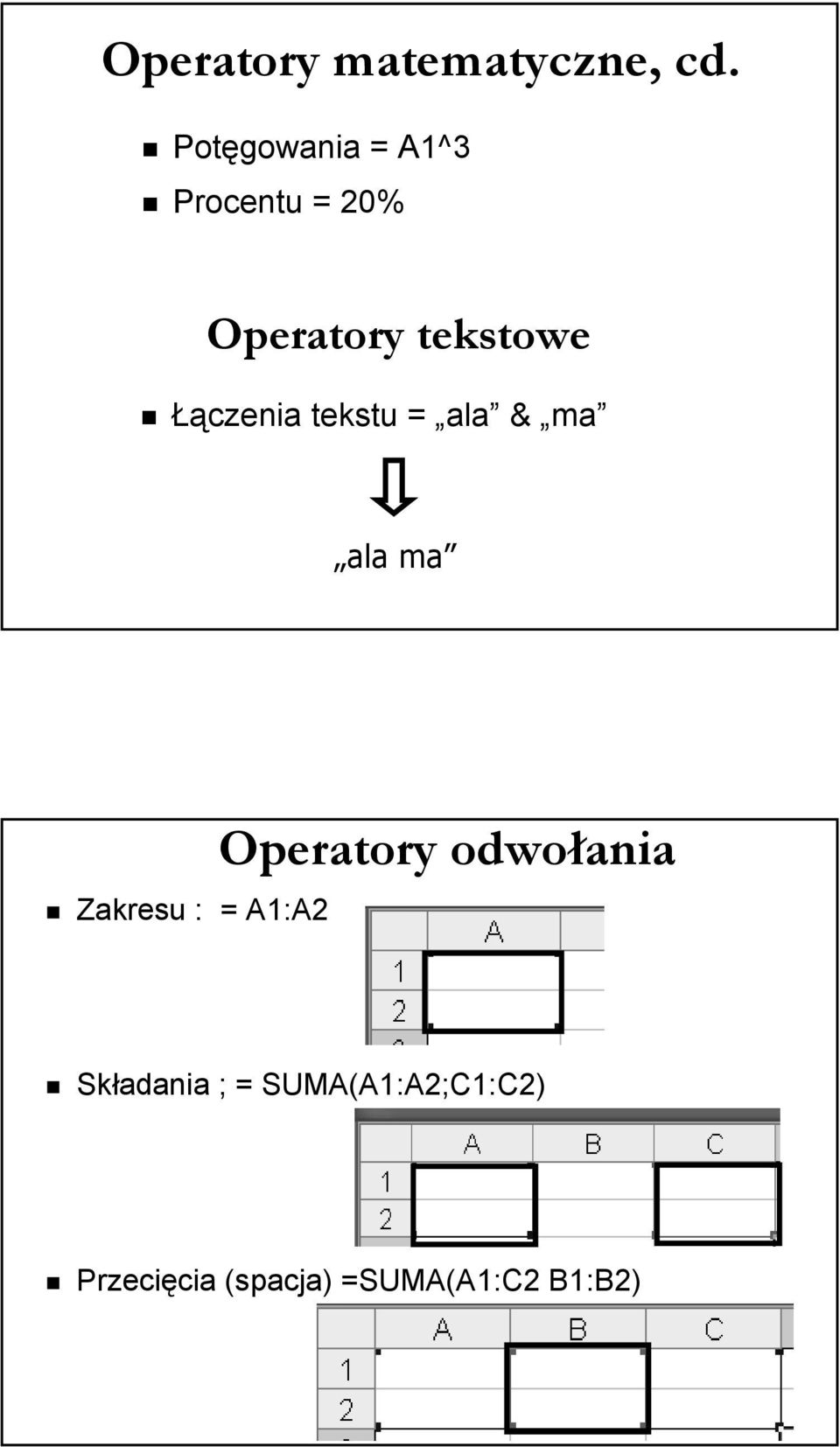 Łączenia tekstu = ala & ma ala ma Zakresu : = A1:A2