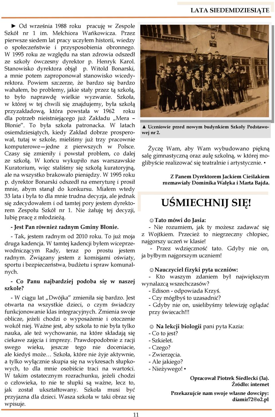 Powiem szczerze, że bardzo się bardzo wahałem, bo problemy, jakie stały przez tą szkołą, to było naprawdę wielkie wyzwanie.