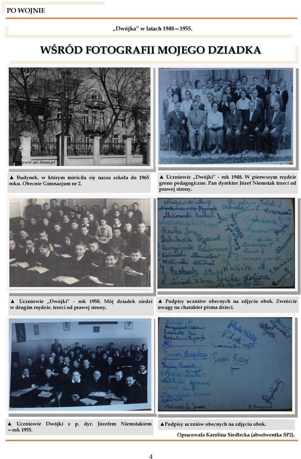 W pierwszym rzędzie LATO 2008 grono pedagogiczne. Pan dyrektor Józef Niemstak trzeci od prawej strony. Uczniowie Dwójki - rok 1950.