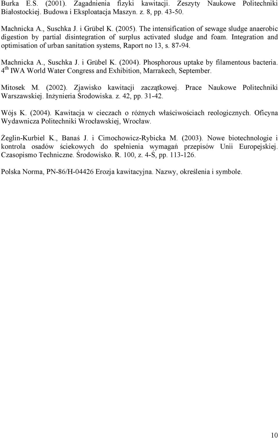 87-94. Machnicka A., Suschka J. i Grübel K. (2004). Phosphorous uptake by filamentous bacteria. 4 th IWA World Water Congress and Exhibition, Marrakech, September. Mitosek M. (2002).