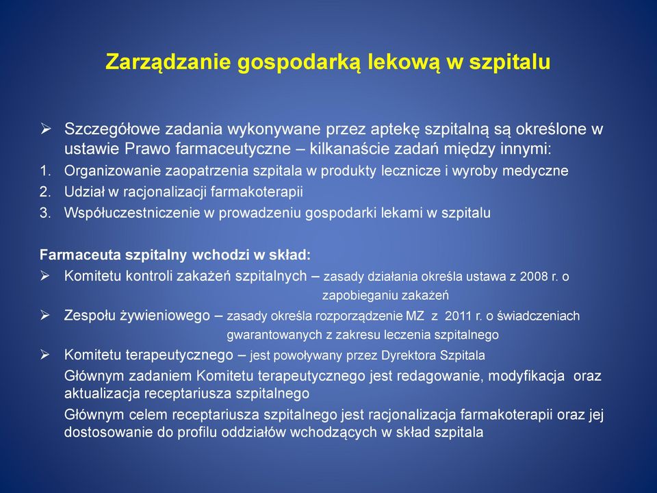 Współuczestniczenie w prowadzeniu gospodarki lekami w szpitalu Farmaceuta szpitalny wchodzi w skład: Komitetu kontroli zakażeń szpitalnych zasady działania określa ustawa z 2008 r.