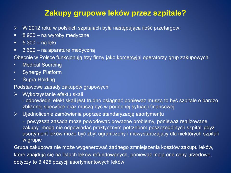 operatorzy grup zakupowych: Medical Sourcing Synergy Platform Supra Holding Podstawowe zasady zakupów grupowych: Wykorzystanie efektu skali - odpowiedni efekt skali jest trudno osiągnąć ponieważ