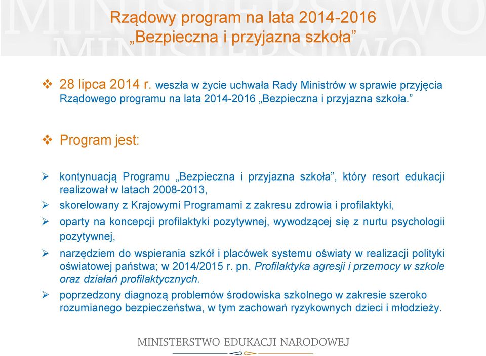 pozytywnej, wywodzącej się z nurtu psychologii pozytywnej, narzędziem do wspierania szkół i placówek systemu oświaty w realizacji polityki oświatowej państwa; w 2014/2015 r. pn.