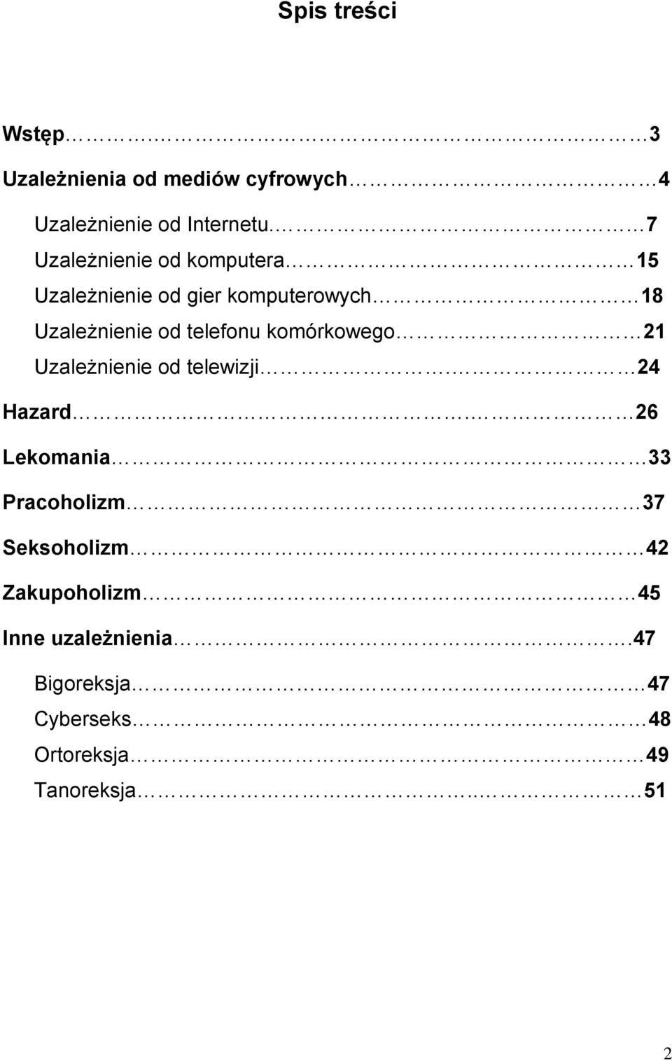 telefonu komórkowego 21 Uzależnienie od telewizji. 24 Hazard.