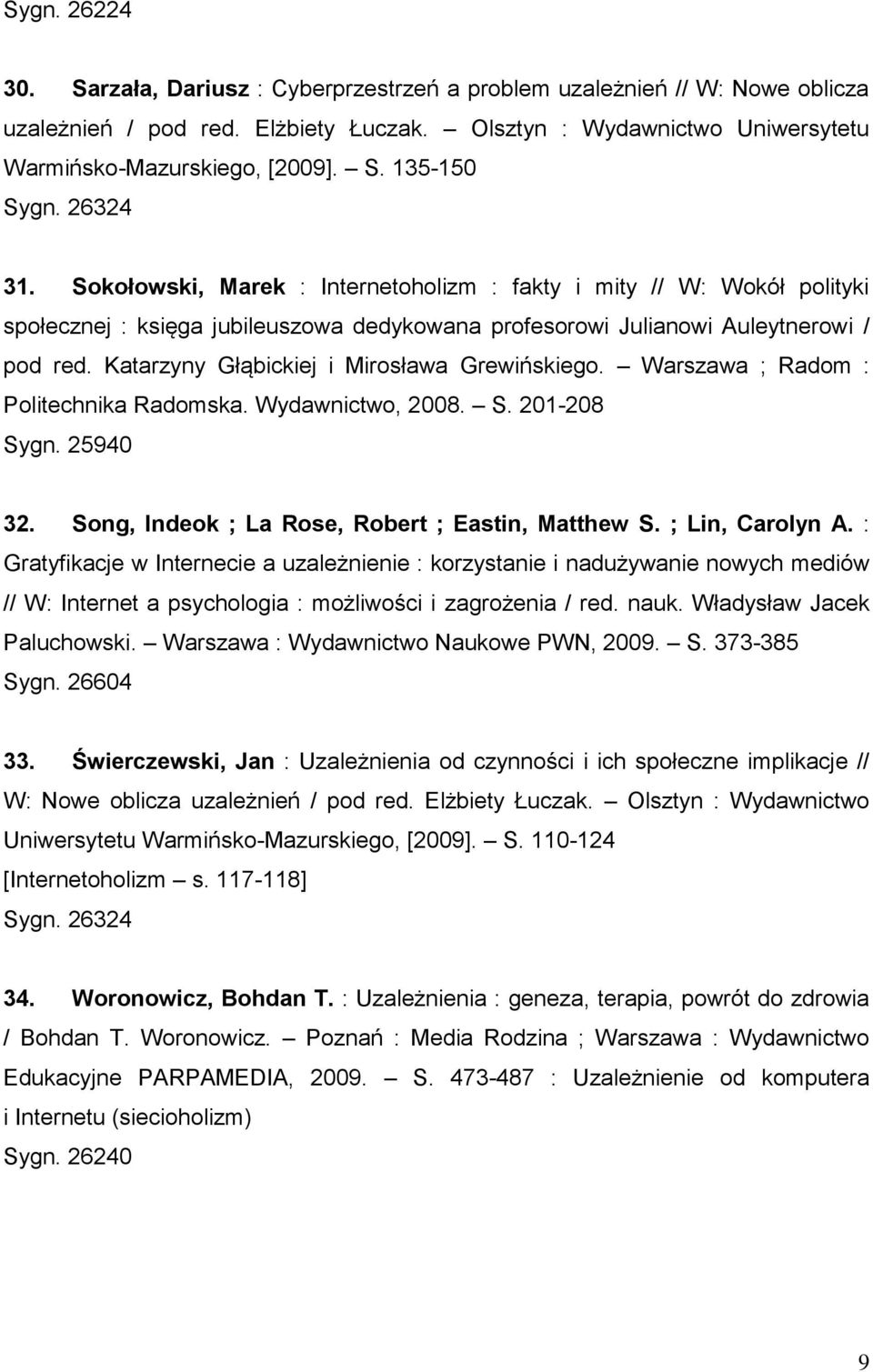 Katarzyny Głąbickiej i Mirosława Grewińskiego. Warszawa ; Radom : Politechnika Radomska. Wydawnictwo, 2008. S. 201-208 Sygn. 25940 32. Song, Indeok ; La Rose, Robert ; Eastin, Matthew S.