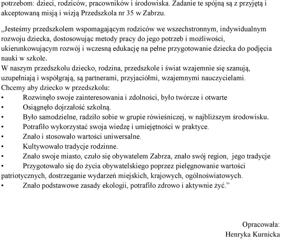 pełne przygotowanie dziecka do podjęcia nauki w szkole.