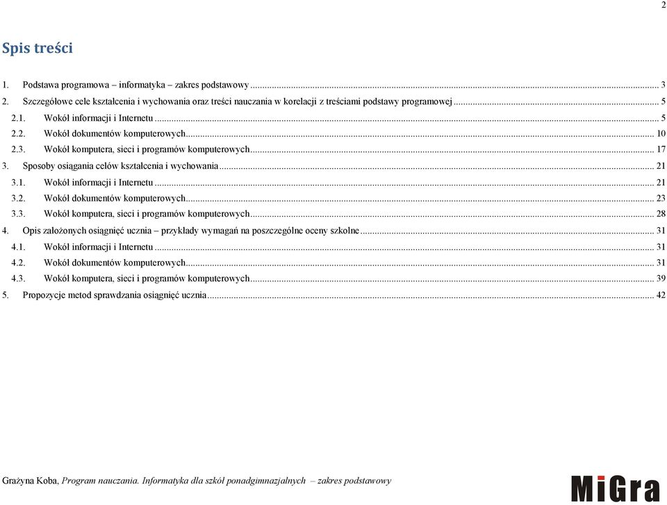 .. 21 3.2. Wokół dokumentów komputerowych... 23 3.3. Wokół komputera, sieci i programów komputerowych... 28 4. Opis założonych osiągnięć ucznia przykłady wymagań na poszczególne oceny szkolne... 31 4.