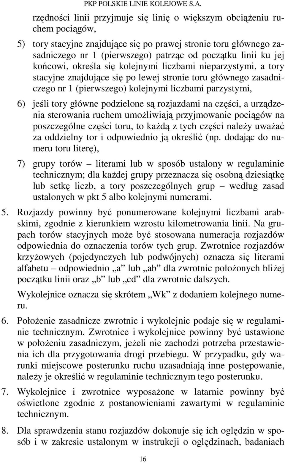 główne podzielone są rozjazdami na części, a urządzenia sterowania ruchem umożliwiają przyjmowanie pociągów na poszczególne części toru, to każdą z tych części należy uważać za oddzielny tor i