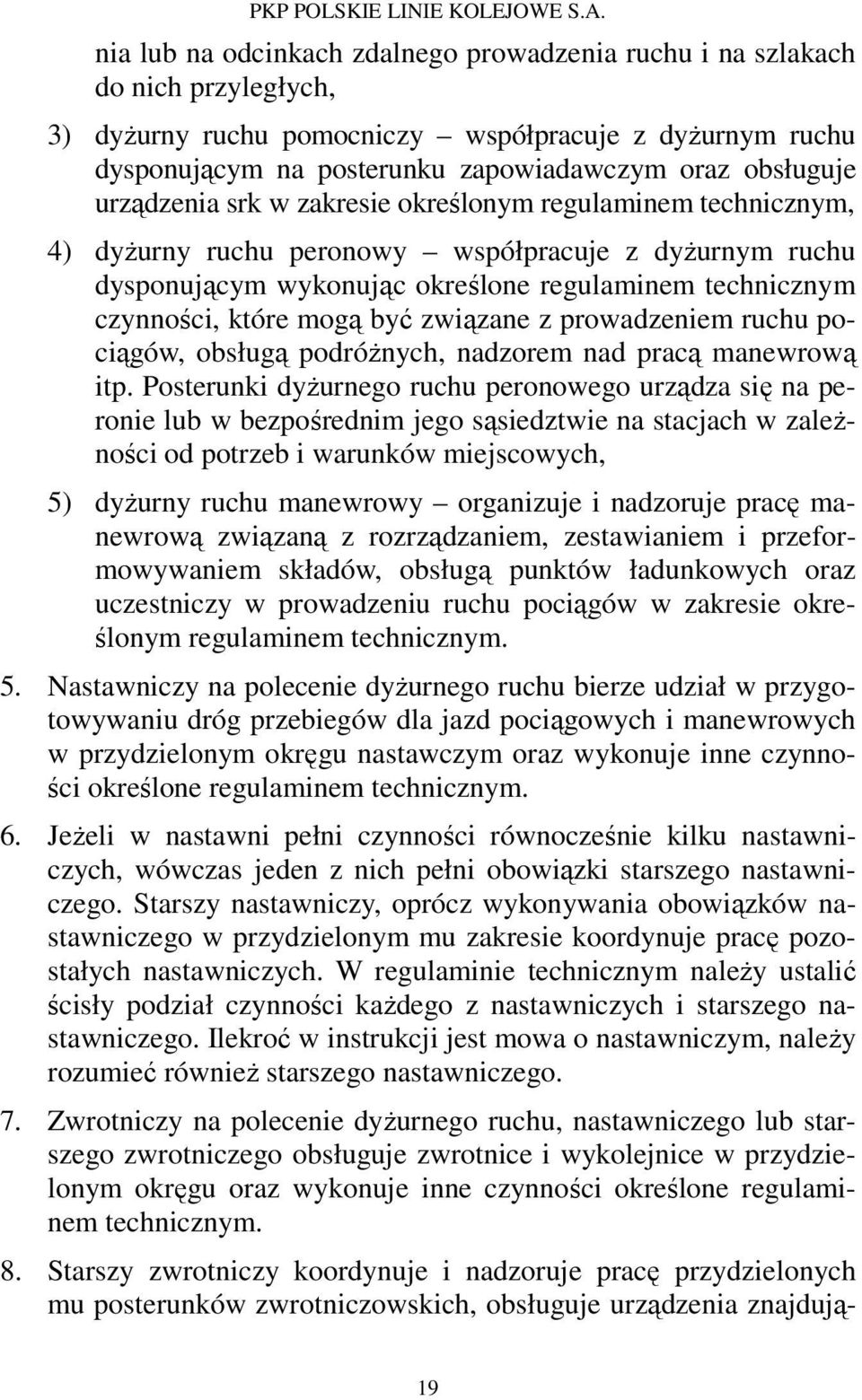 być związane z prowadzeniem ruchu pociągów, obsługą podróżnych, nadzorem nad pracą manewrową itp.