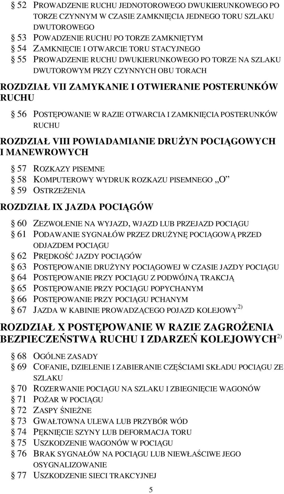 ZAMKNIĘCIA POSTERUNKÓW RUCHU ROZDZIAŁ VIII POWIADAMIANIE DRUŻYN POCIĄGOWYCH I MANEWROWYCH 57 ROZKAZY PISEMNE 58 KOMPUTEROWY WYDRUK ROZKAZU PISEMNEGO O 59 OSTRZEŻENIA ROZDZIAŁ IX JAZDA POCIĄGÓW 60