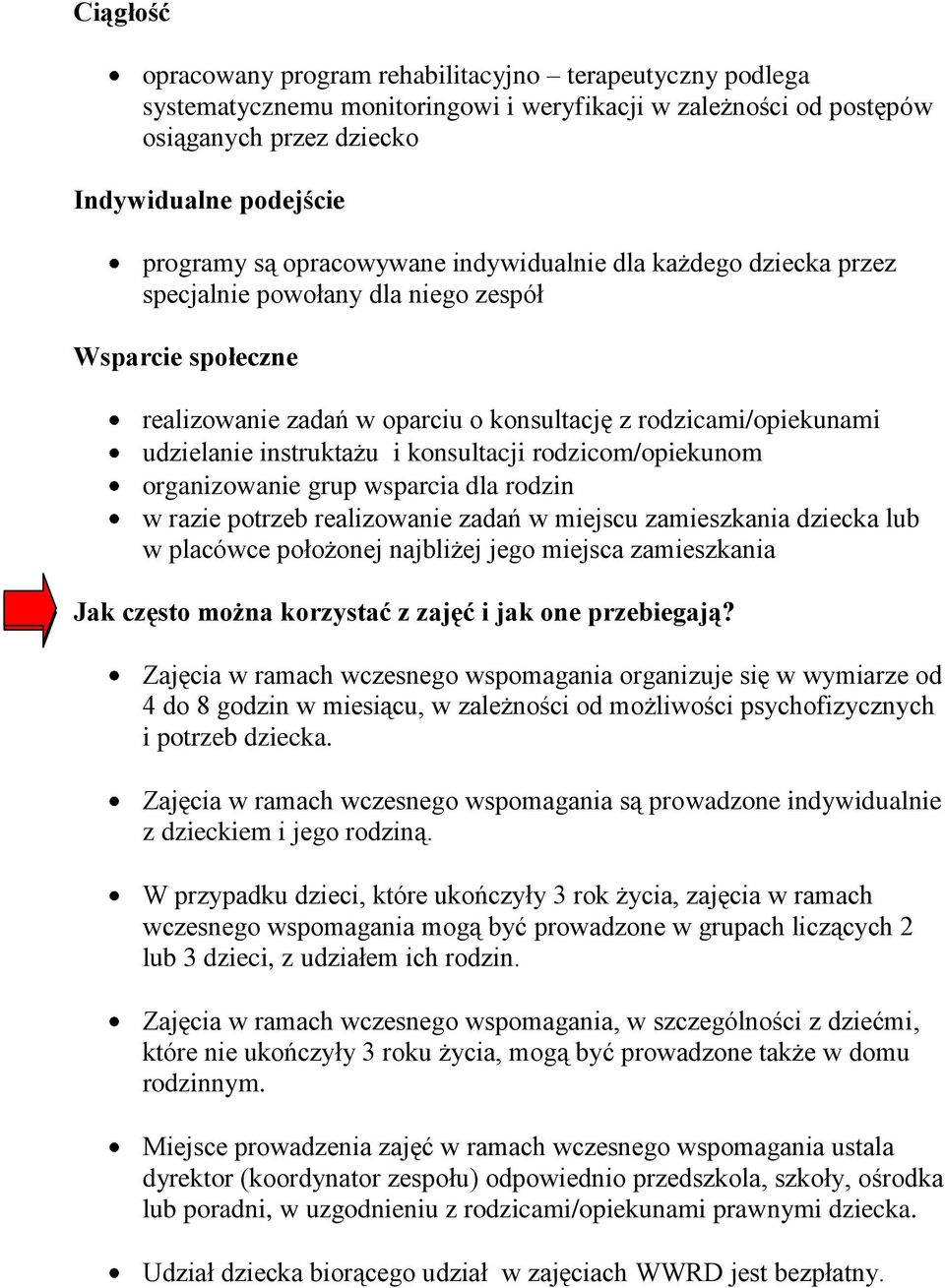 konsultacji rodzicom/opiekunom organizowanie grup wsparcia dla rodzin w razie potrzeb realizowanie zadań w miejscu zamieszkania dziecka lub w placówce położonej najbliżej jego miejsca zamieszkania