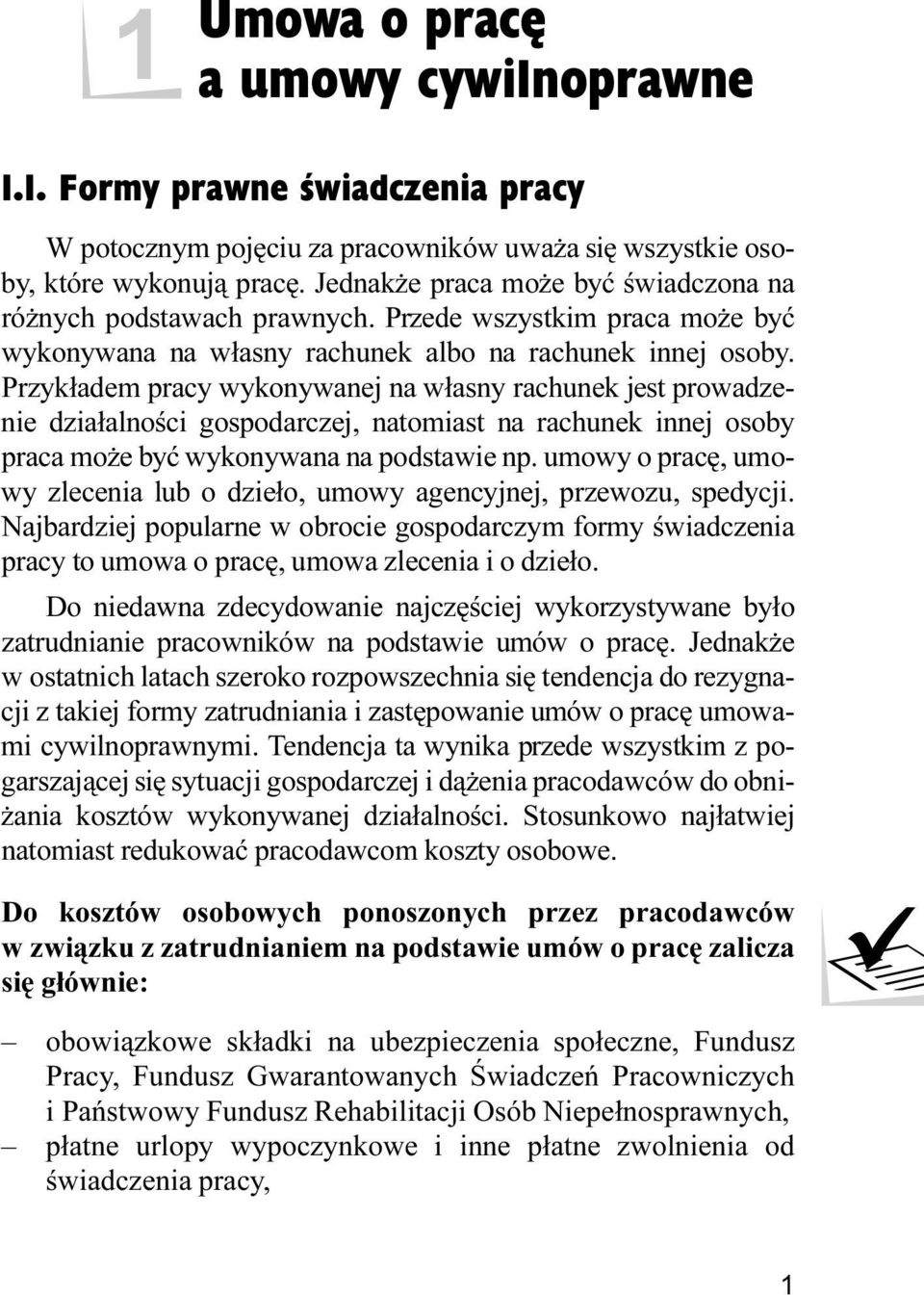 em pracy wykonywanej na własny rachunek jest prowadzenie działalności gospodarczej, natomiast na rachunek innej osoby praca może być wykonywana na podstawie np.