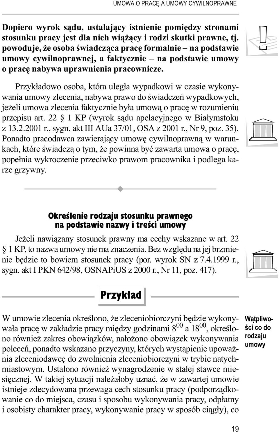 ! owo osoba, która uległa wypadkowi w czasie wykonywania umowy zlecenia, nabywa prawo do świadczeń wypadkowych, jeżeli umowa zlecenia faktycznie była umową o pracę w rozumieniu przepisu art.