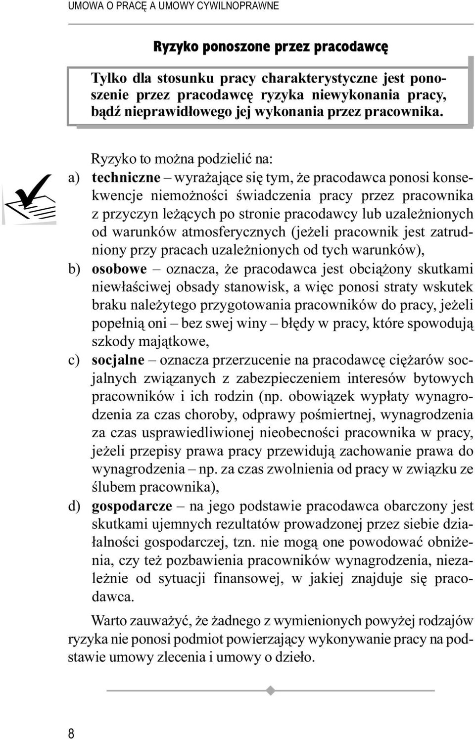 uzależnionych od warunków atmosferycznych (jeżeli pracownik jest zatrudniony przy pracach uzależnionych od tych warunków), b) osobowe oznacza, że pracodawca jest obciążony skutkami niewłaściwej