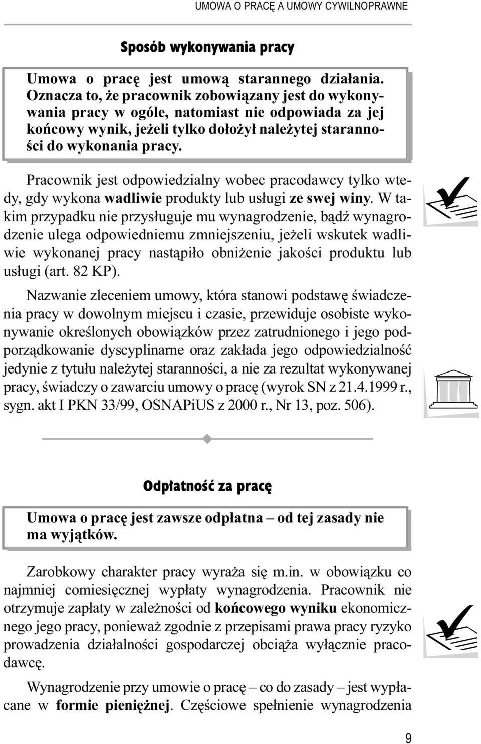 Pracownik jest odpowiedzialny wobec pracodawcy tylko wtedy, gdy wykona wadliwie produkty lub usługi ze swej winy.