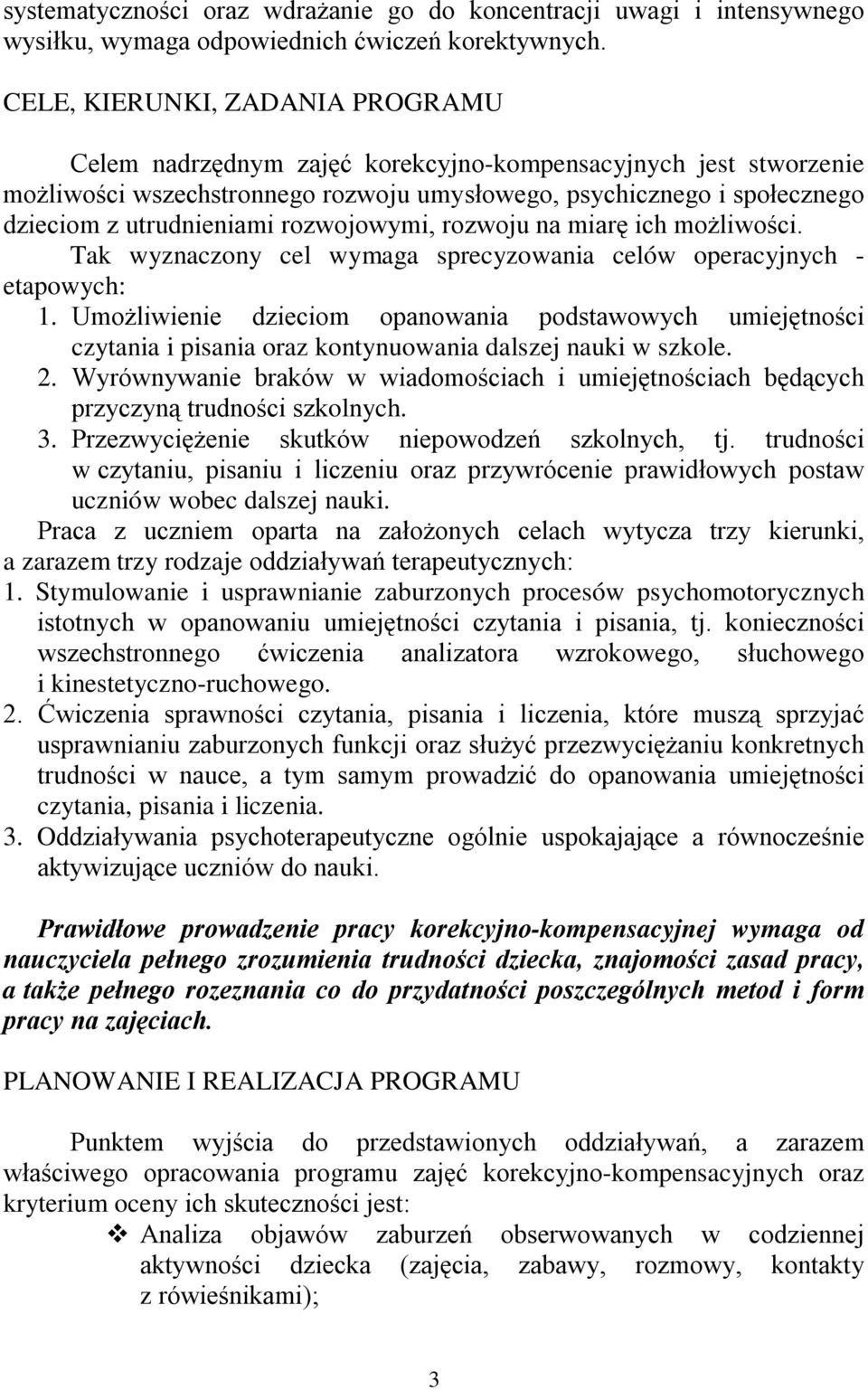 rozwojowymi, rozwoju na miarę ich możliwości. Tak wyznaczony cel wymaga sprecyzowania celów operacyjnych - etapowych: 1.