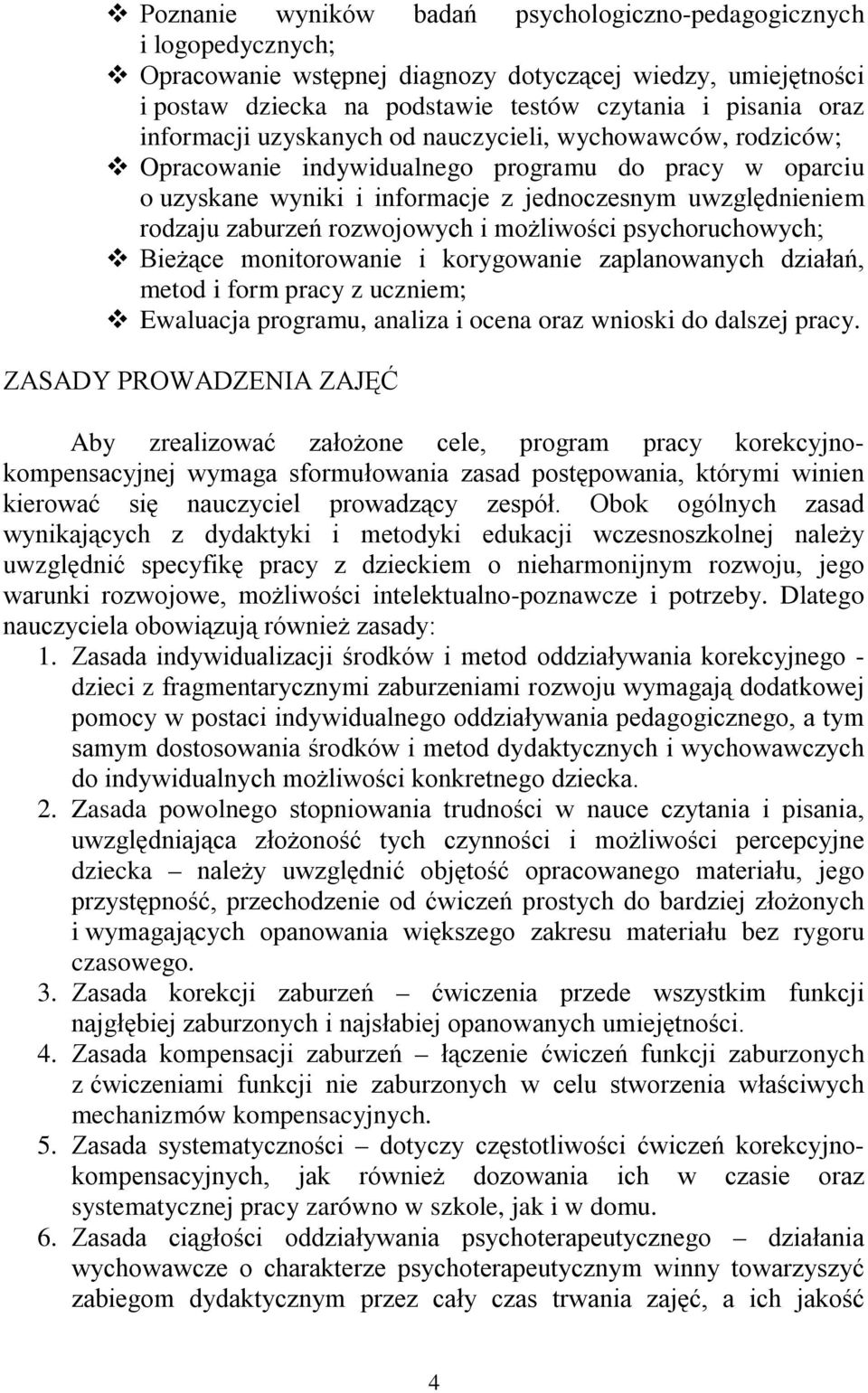 rozwojowych i możliwości psychoruchowych; Bieżące monitorowanie i korygowanie zaplanowanych działań, metod i form pracy z uczniem; Ewaluacja programu, analiza i ocena oraz wnioski do dalszej pracy.