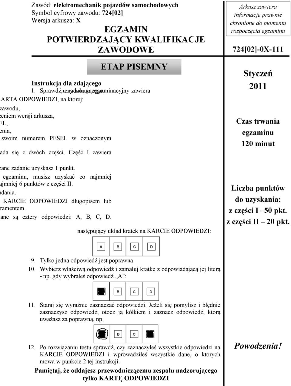 Do arkusza dołączona jest KARTA ODPOWIEDZI, na której: ETAP PISEMNY wpisz symbol cyfrowy zawodu, zamaluj kratkę z oznaczeniem wersji arkusza, wpisz swój numer PESEL, wpisz swoją datę urodzenia,