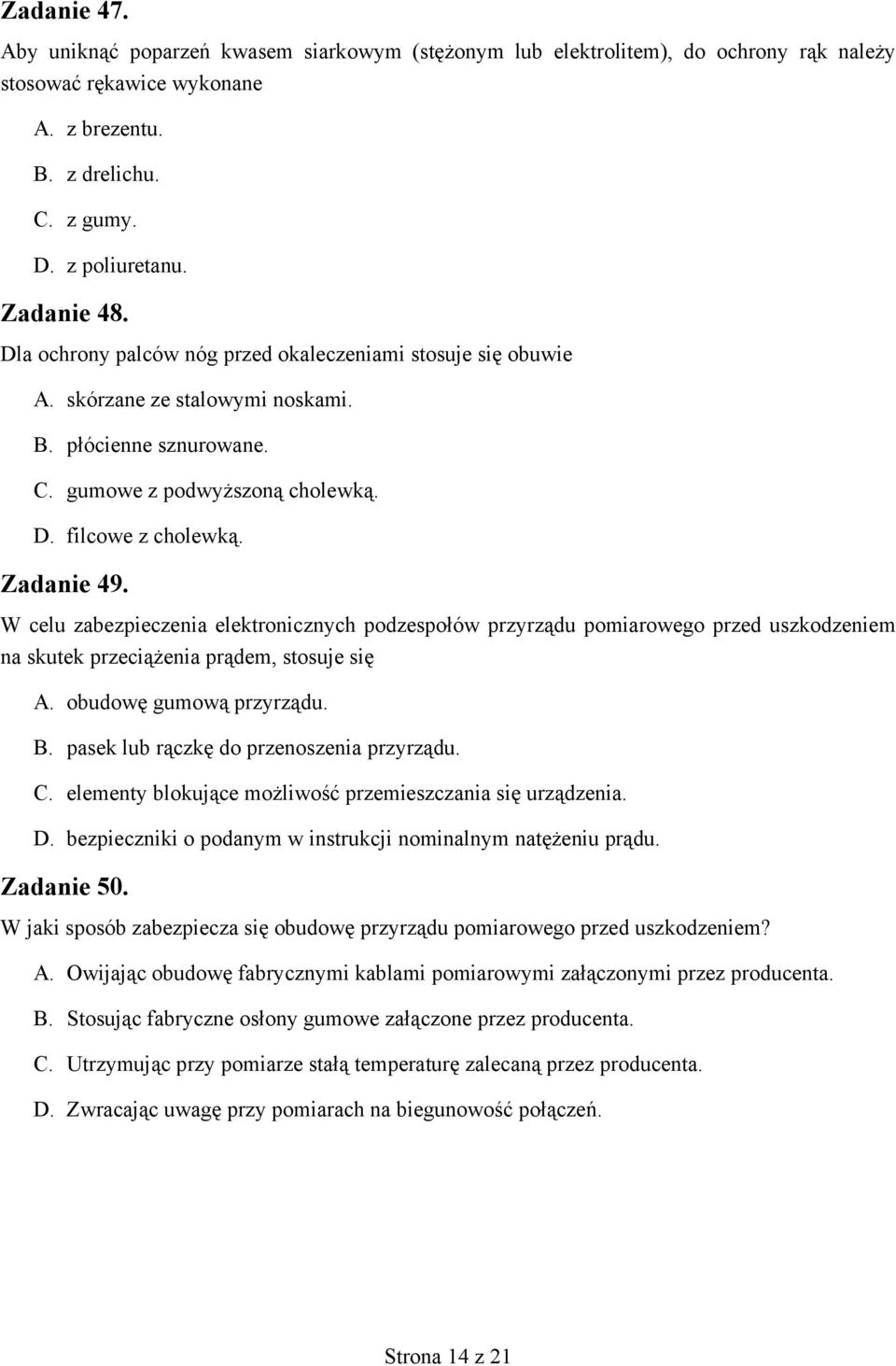 W celu zabezpieczenia elektronicznych podzespołów przyrządu pomiarowego przed uszkodzeniem na skutek przeciążenia prądem, stosuje się A. obudowę gumową przyrządu. B.