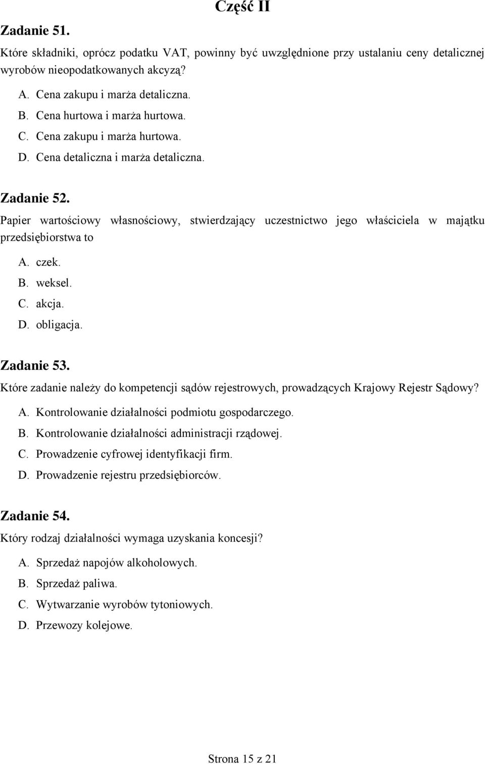 Papier wartościowy własnościowy, stwierdzający uczestnictwo jego właściciela w majątku przedsiębiorstwa to A. czek. B. weksel. C. akcja. D. obligacja. Zadanie 53.