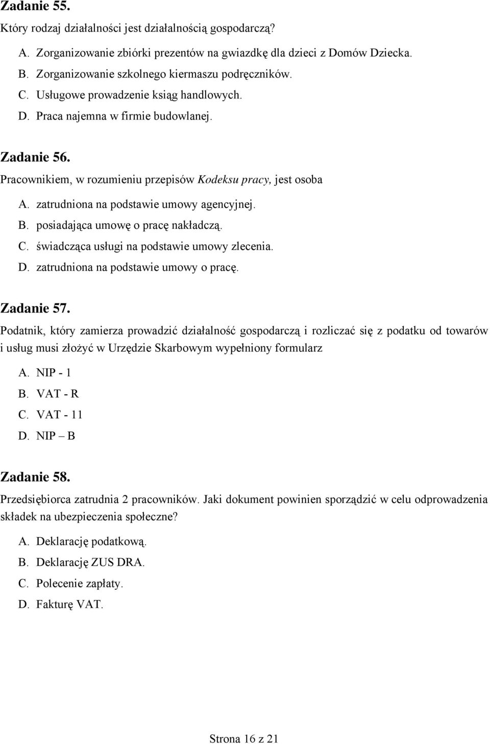 posiadająca umowę o pracę nakładczą. C. świadcząca usługi na podstawie umowy zlecenia. D. zatrudniona na podstawie umowy o pracę. Zadanie 57.