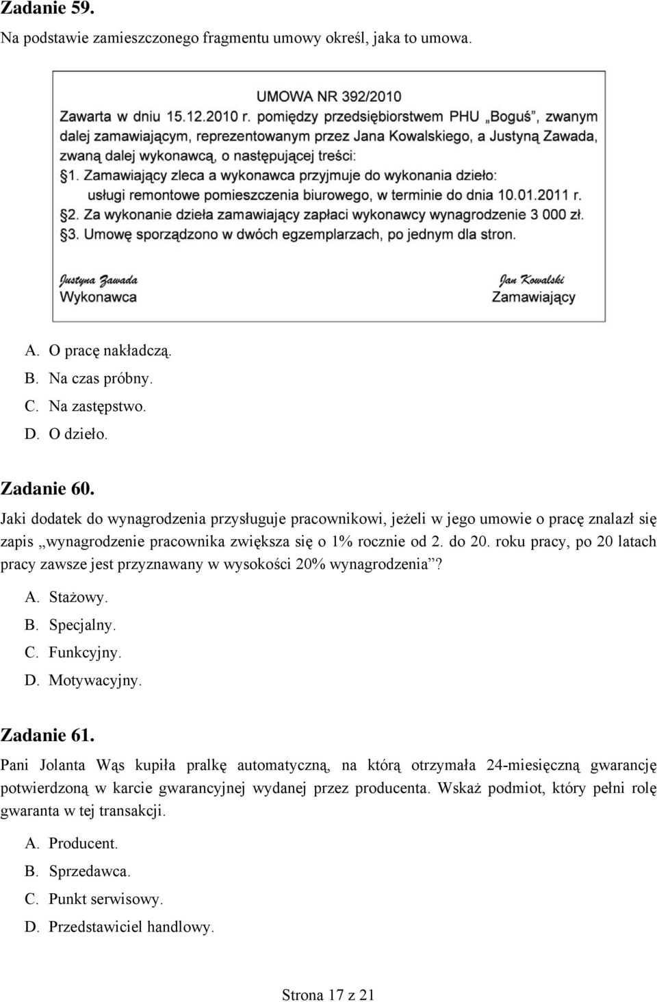 roku pracy, po 20 latach pracy zawsze jest przyznawany w wysokości 20% wynagrodzenia? A. Stażowy. B. Specjalny. C. Funkcyjny. D. Motywacyjny. Zadanie 61.