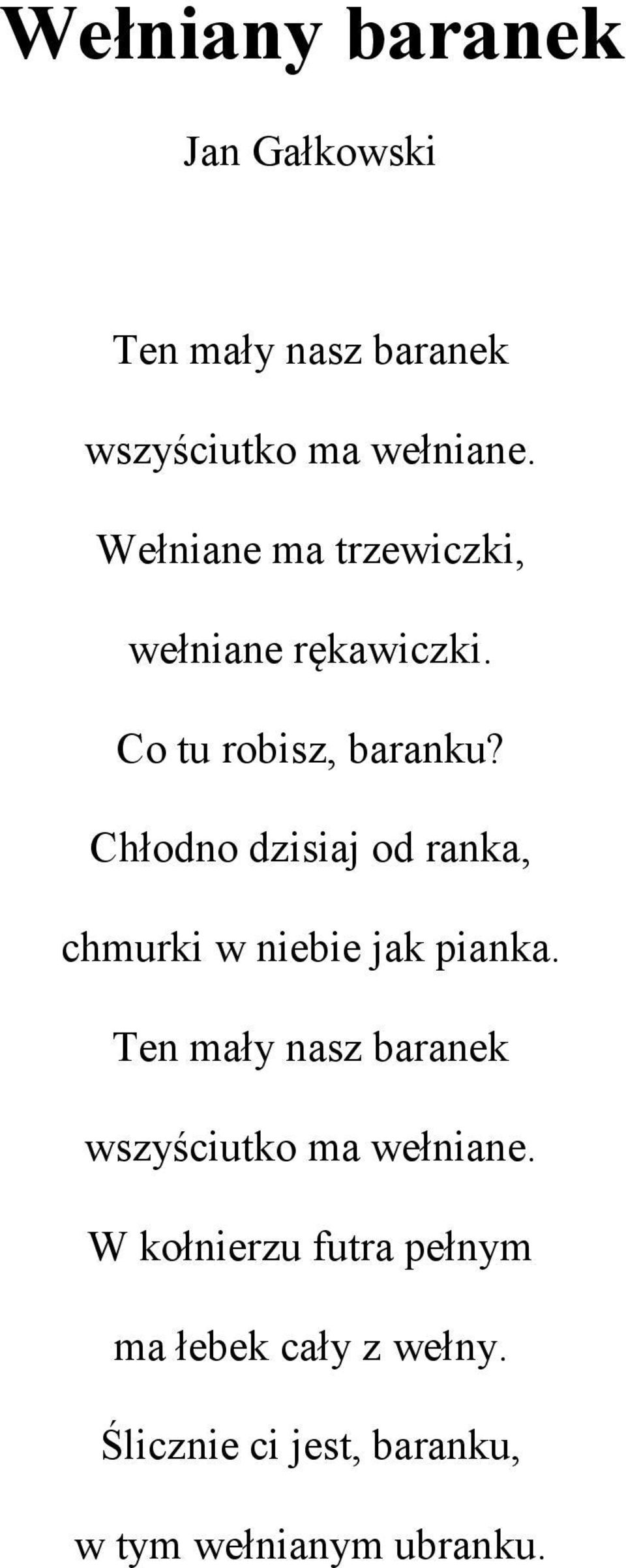 Chłodno dzisiaj od ranka, chmurki w niebie jak pianka.