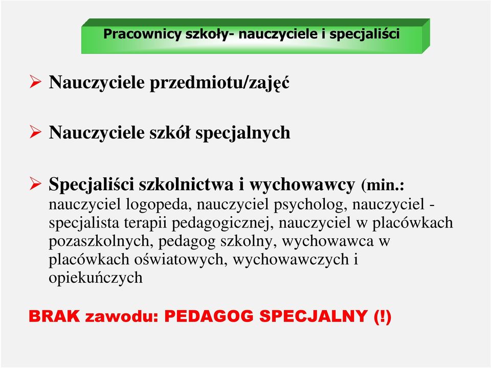 : nauczyciel logopeda, nauczyciel psycholog, nauczyciel - specjalista terapii pedagogicznej,